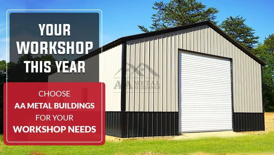 Your Workshop This Year  - Choose AA Metal Buildings for Your Workshop Needs