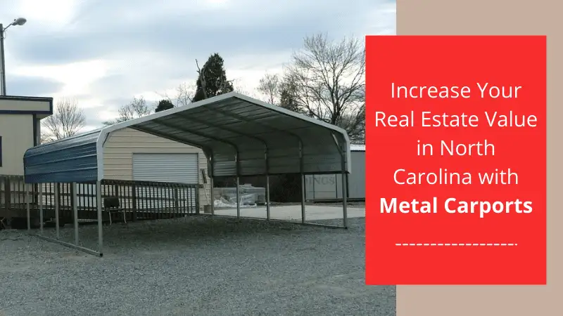 Increase Your Real Estate Value in North Carolina with Metal Carports