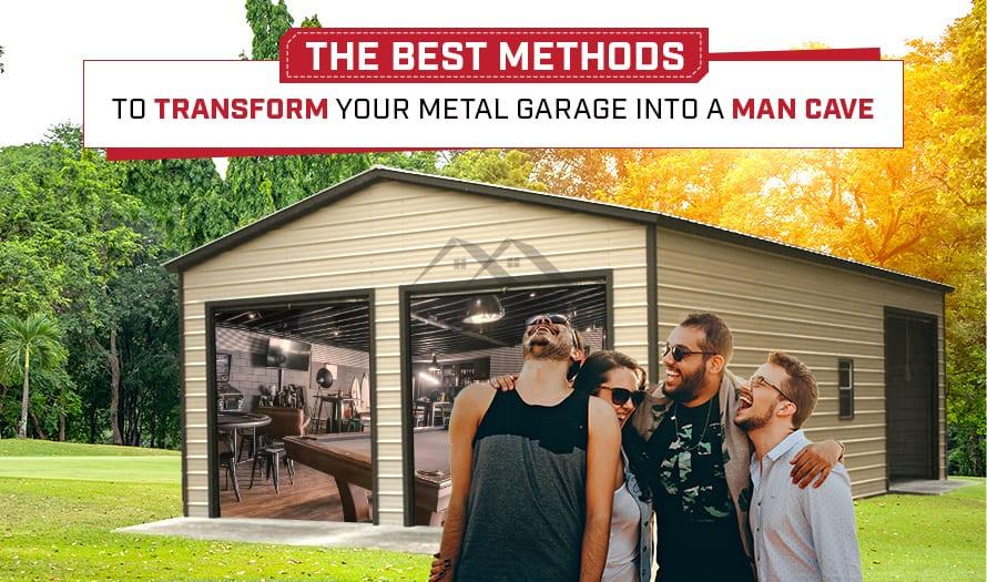 The Best Methods to Transform Your Metal Garage into a Man Cave
