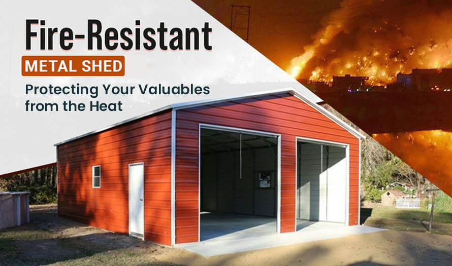 Fire-Resistant Metal Sheds Protecting Your Valuables from the Heat