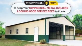Functional Tips to Keep Your Commercial Metal Building Looking Good for Decades to Come