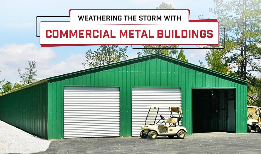 Weathering the Storm with Commercial Metal Buildings