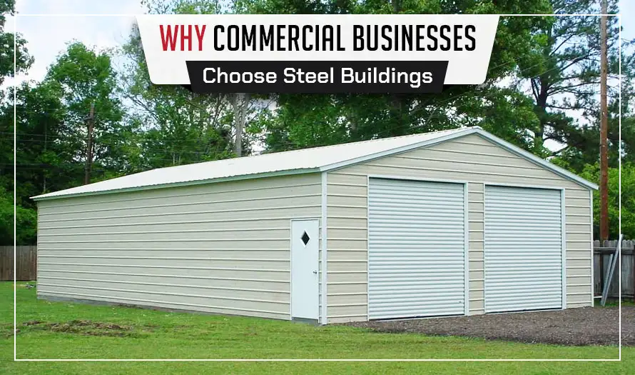Why Commercial Businesses Choose Steel Buildings