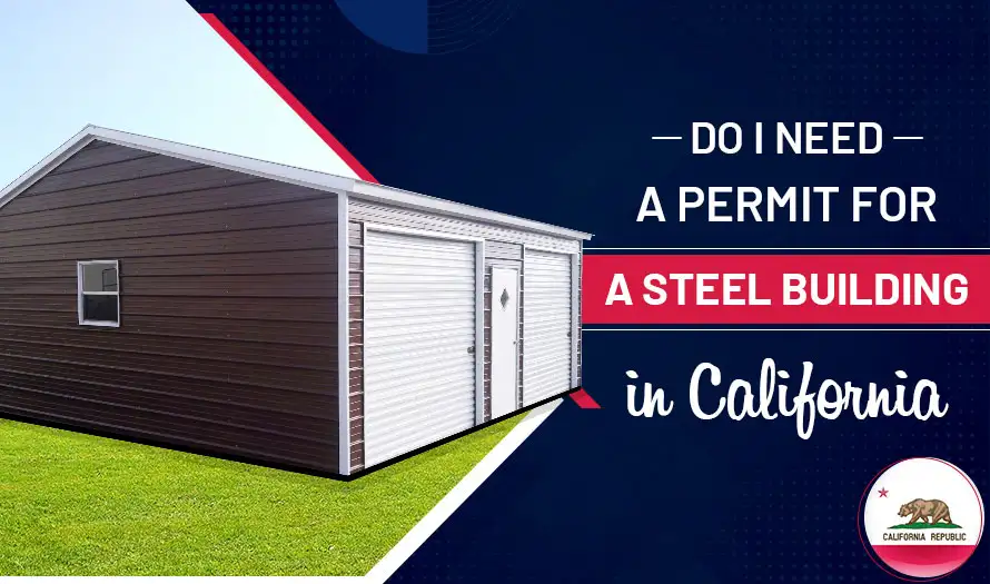 Do I Need Building Permits for a Steel Building in California?