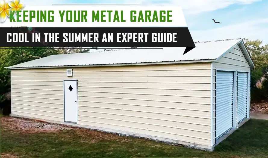 Keeping Your Metal Garage Cool in the Summer: An Expert Guide