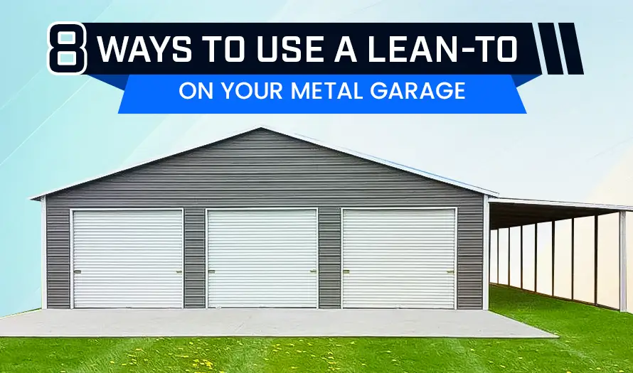 8 Ways to Use a Lean-to on Your Metal Garage