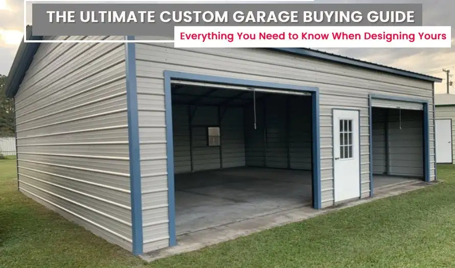 The Ultimate Custom Garage Buying Guide: Everything You Need to Know When Designing Yours