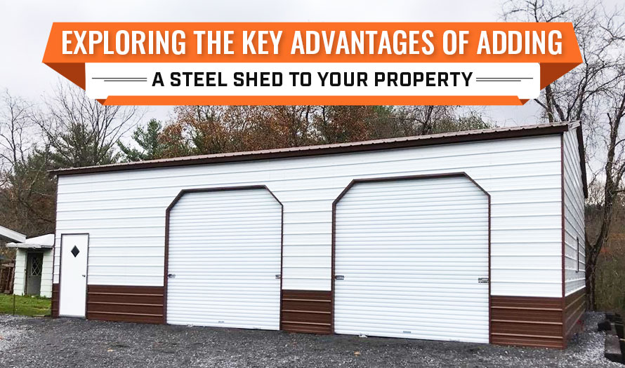 Exploring-the-Key-Advantages-of-Adding-a-Steel-Shed-to-Your-Property